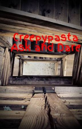 Creepypasta Ask and Dare by The_Inky_Death