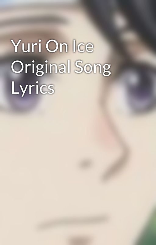 Yuri On Ice Original Song Lyrics de Kuri13