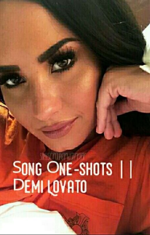 Song One-shots || Demi Lovato by simplyfkncomplicated