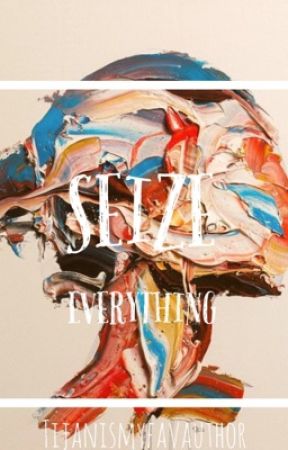 SEIZE EVERYTHING by tijanismyfavauthor