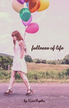 fullness of life de ZuaFrytka