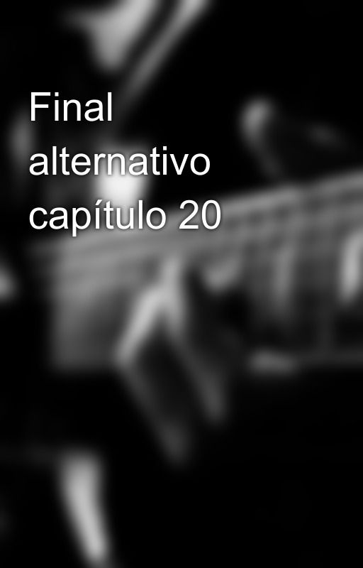 Final alternativo capítulo 20 by CamiloRocha8