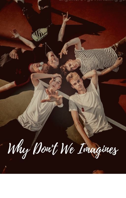 Why Don't We Imagines by Elegantgilinsky