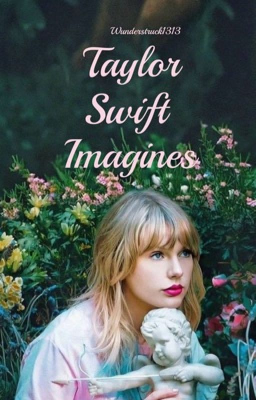 Taylor Swift Imagines (Book 1) by wunderstruck1313