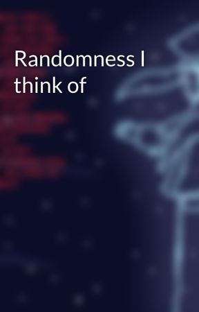 Randomness I think of by OneWhoLovesPrinxiety