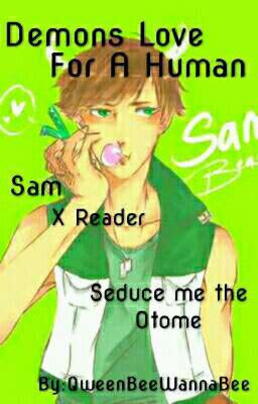 Demons Love For A Human (Sam x reader) (Seduce me the otome) by AnOldIdiot