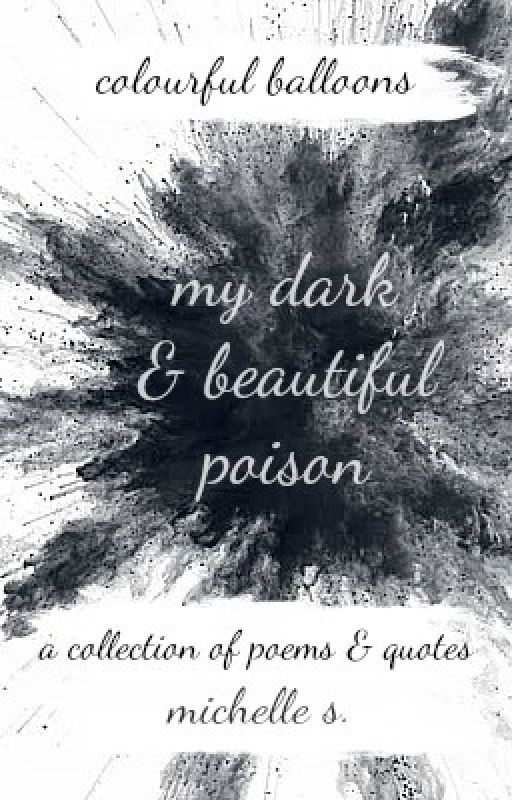 my dark & beautiful poison - a collection of poems & quotes by ColourfulBalloons