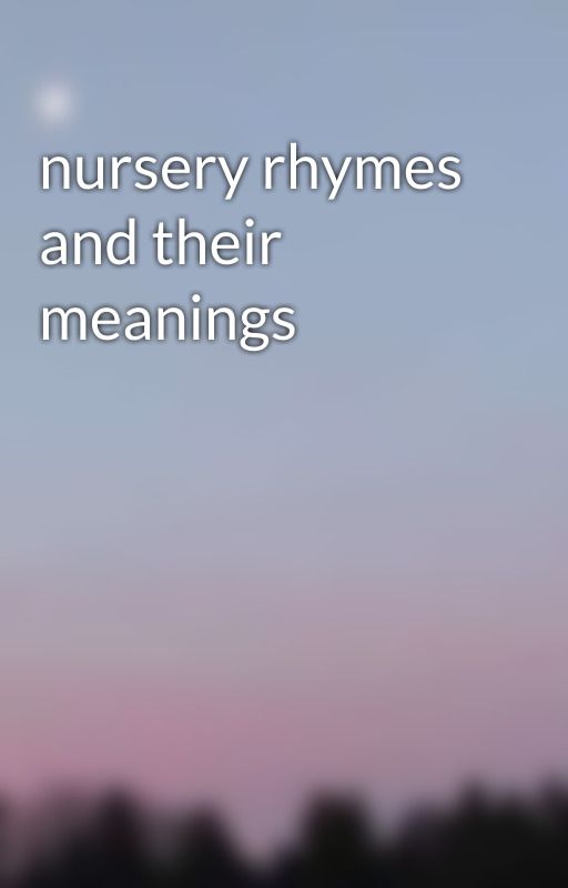 nursery rhymes and their meanings by Demonicness