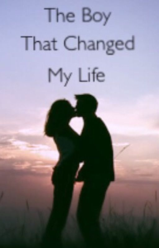 The Boy That Changed My Life by kyleegill6