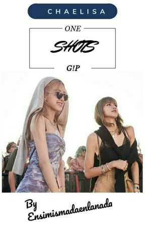 ONE SHOTS CHAELISA G!P de ensimismadaenlanada