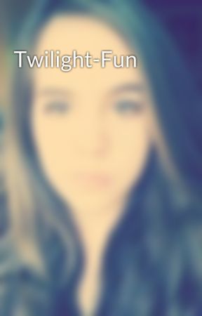 Twilight-Fun by TaurielGreeenleaf