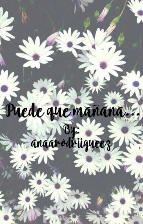 Puede que mañana... by anaarodriigueez