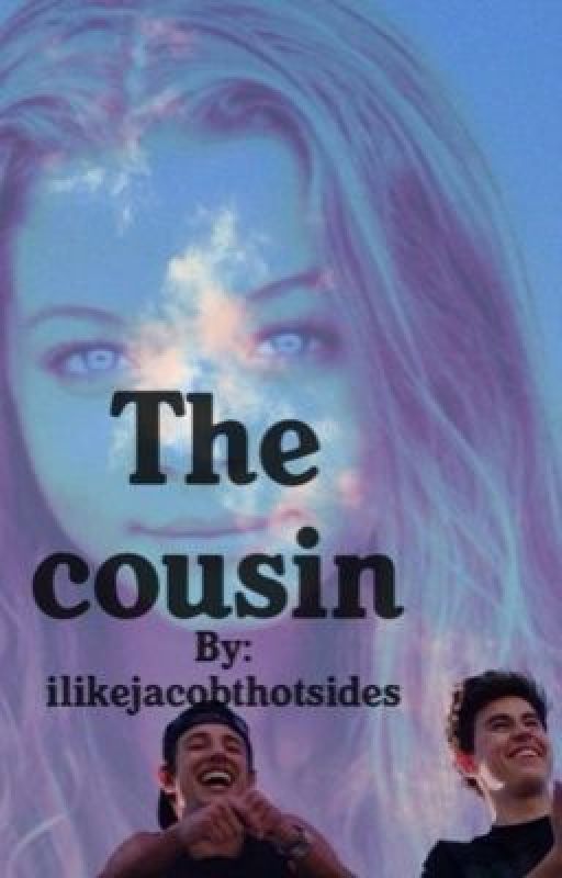 The Cousin (Magcon Fanfiction) by ilikejacobthotsides