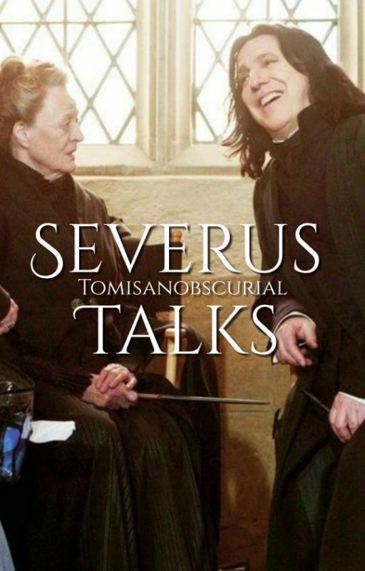 Severus Talks - Severus Snape (COMPLETE) від TOMISANOBSCURIAL