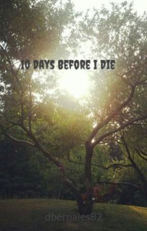 10 Days Before I Die by dbernales82