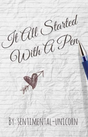 It All Started With A Pen by sentimental-unicorn