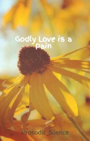 Godly Love is a Pain by Prosodic_Silence