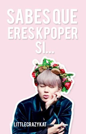 Sabes que eres Kpoper si... oleh LittleCrazyKat