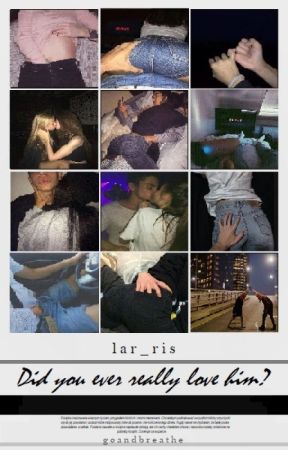 Did you ever really love him? بقلم lar_ris