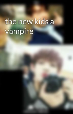 the new kids a vampire by WOLFGANGEVERYDAY1