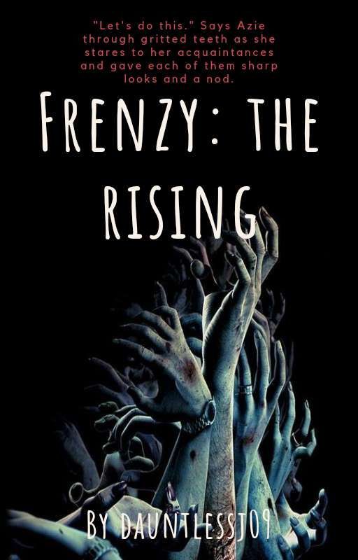 FRENZY: The Rising ✔ by dauntlessj09