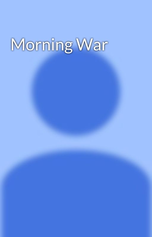 Morning War by GageWard