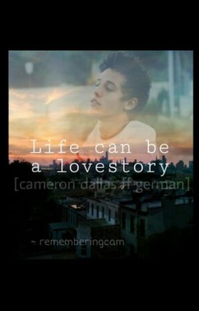 Life can be a Lovestory ~ Cameron Dallas ff (german) PAUSED 22/3/16 بقلم nnchjjk