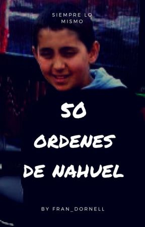 50 Ordenes de Nahuel by Fran_Dornell