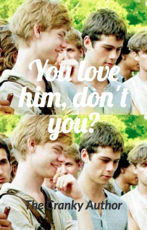 You love him, don't you? (Newtmas) by Cranky_Author