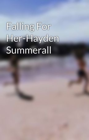 Falling For Her-Hayden Summerall by loveyxxdovey