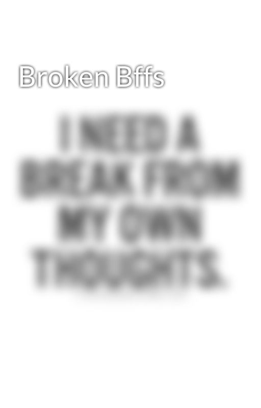Broken Bffs by Ronson16