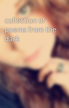 collection of poems from the dark by babygirl1622