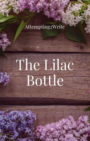 The Lilac Bottle by Attempting2Write