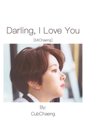 Darling, I Love You | MiChaeng✔️ by CubChaeng