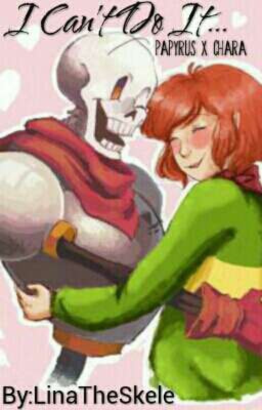 (COMING SOON!) I Can't Do It... (Papyrus X Chara) by LinaTheWriter