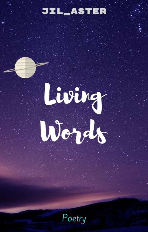 Living Words (On-going) بقلم Jil_Aster