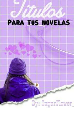 ×Titulos para tus novelas× ~💜ᴱˣᵗʳᵃ ᵖᵒʳᵗᵃᵈᵃˢ💜 by SugarFlower_