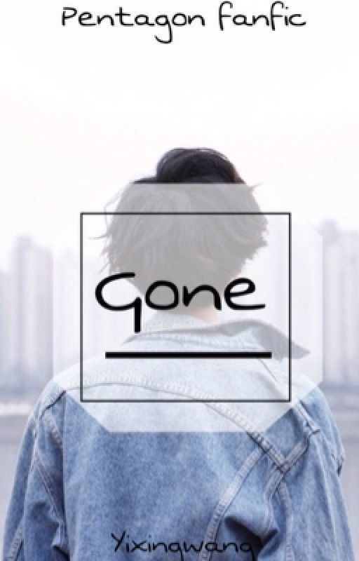 Gone (Pentagon Fanfic) ni yixingwang