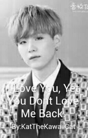 I love you, yet you don't love me back. by JhopeYourDayIsBetter
