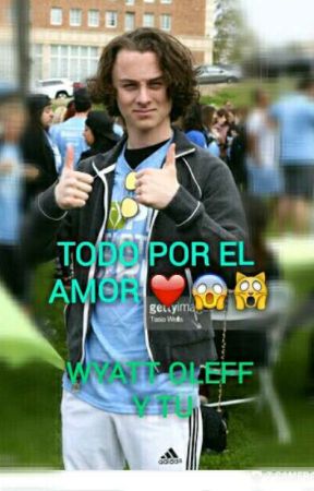 Todo Por El Amor  Wyatt oleff y tu by LetyUscanga