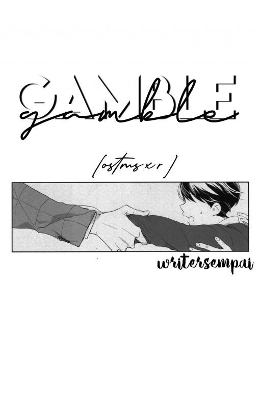 GAMBLE  ➳ OSMTS × READER by writersempai