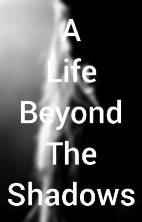 A Life Beyond The Shadows by tiffanydavis18