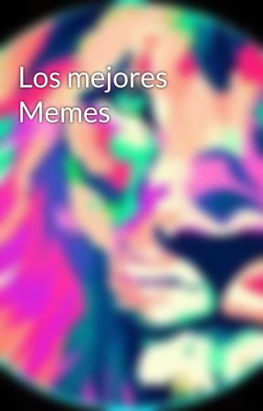 Los mejores Memes by Las_iluminatis133