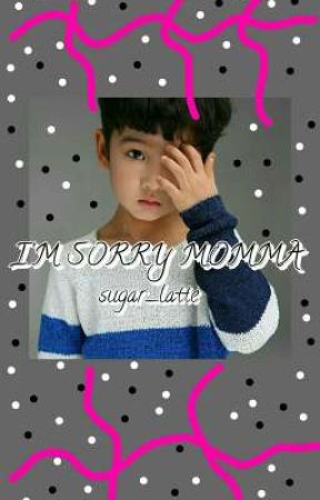 I'M SORRY MOMMA by sugar_latte