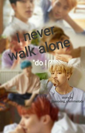 I Never Walk Alone, Do I? by yeo_morningglory