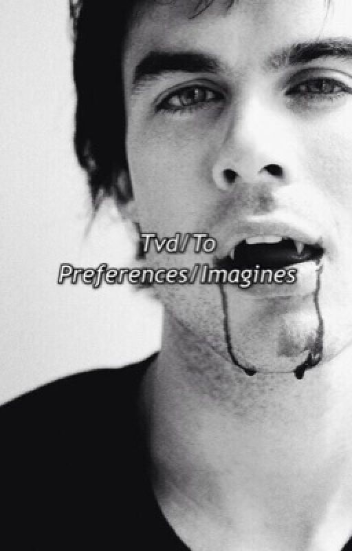 Tvd/To- Preferences by writerinforfun