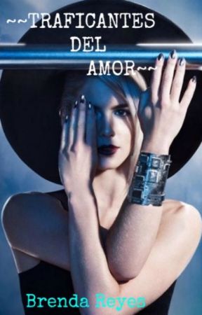 ~~TRAFICANTES DEL AMOR~~ بقلم 1BrendaReyes