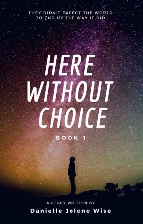 Here Without Choice: Book 1 by hey-its-danielle