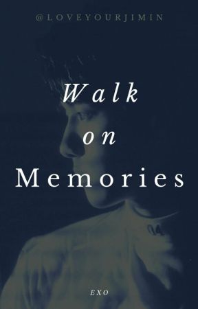 Walk on memories | EXO Fanfiction by loveyourjimin