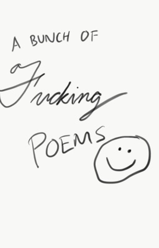 A bunch of fucking poems by Ayatanukin